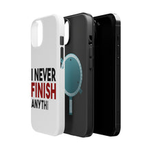 DistinctInk ToughCase for Apple iPhone, Compatible with MagSafe Charging - I Never Finish Anythi