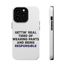 DistinctInk ToughCase for Apple iPhone, Compatible with MagSafe Charging - Getting' Tired of Pants & Being Responsible