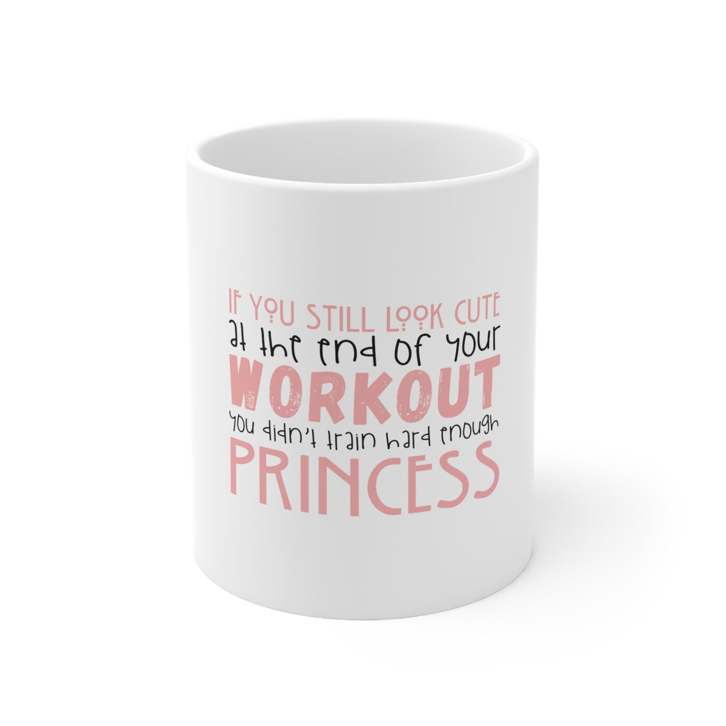 DistinctInk Glossy White Coffee / Tea Mug - Look Cute After Workout Didn't Train Princess