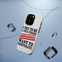 DistinctInk ToughCase for Apple iPhone, Compatible with MagSafe Charging - Try to Be Nice Person Mouth Doesn't Cooperate