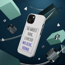 DistinctInk ToughCase for Apple iPhone, Compatible with MagSafe Charging - The Hardest Thing I Ever Did Was Being Normal