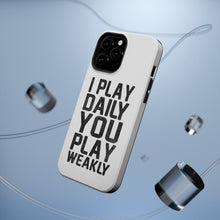 DistinctInk ToughCase for Apple iPhone, Compatible with MagSafe Charging - I Play Daily You Play Weakly