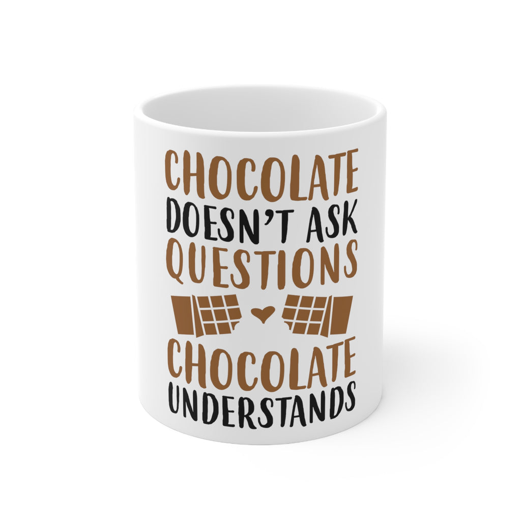 Glossy White Coffee / Tea Mug - Chocolate Doesn't Ask Questions Understands