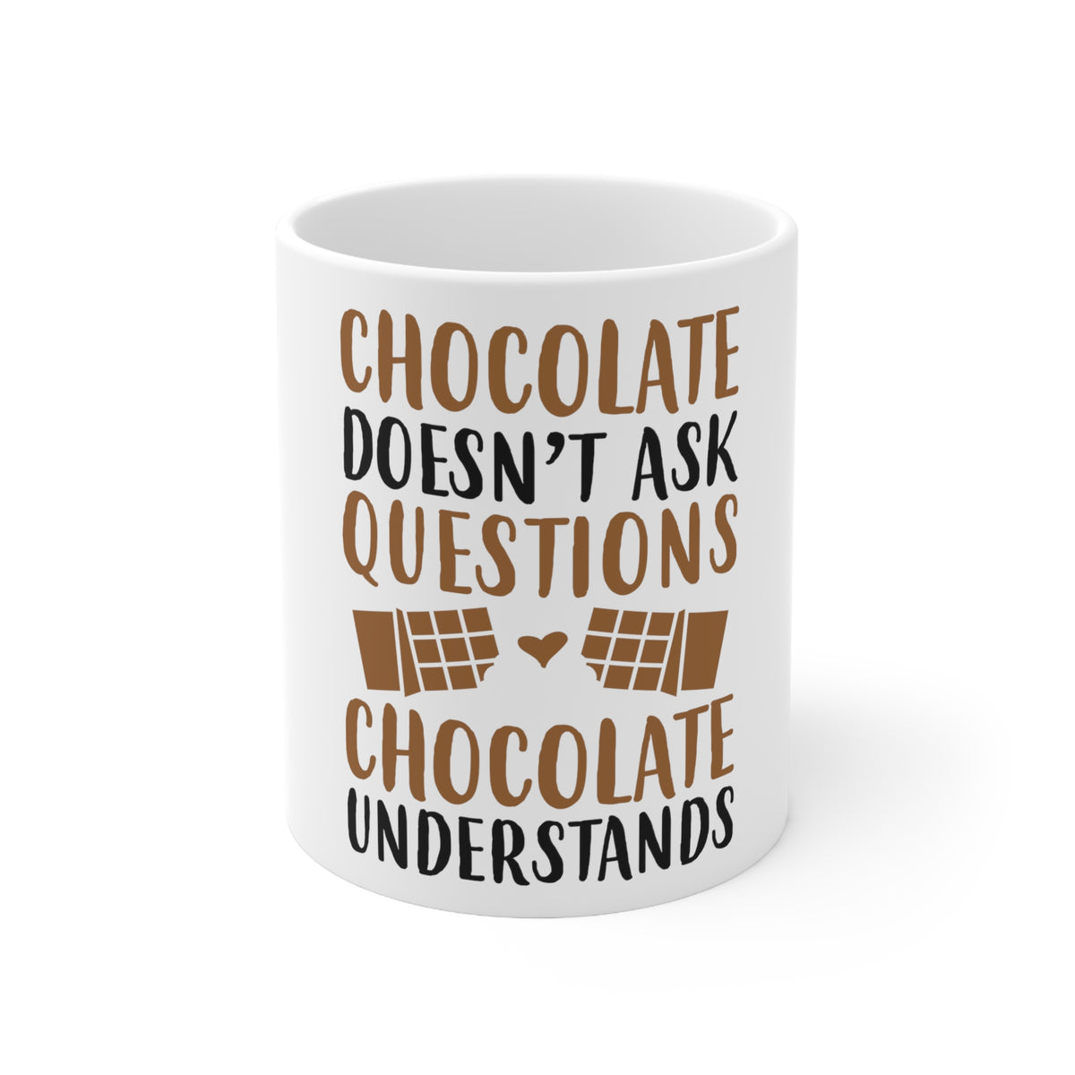 Glossy White Coffee / Tea Mug - Chocolate Doesn't Ask Questions Understands