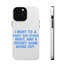 DistinctInk ToughCase for Apple iPhone, Compatible with MagSafe Charging - I Went to a Fight And a Hockey Game Broke Out