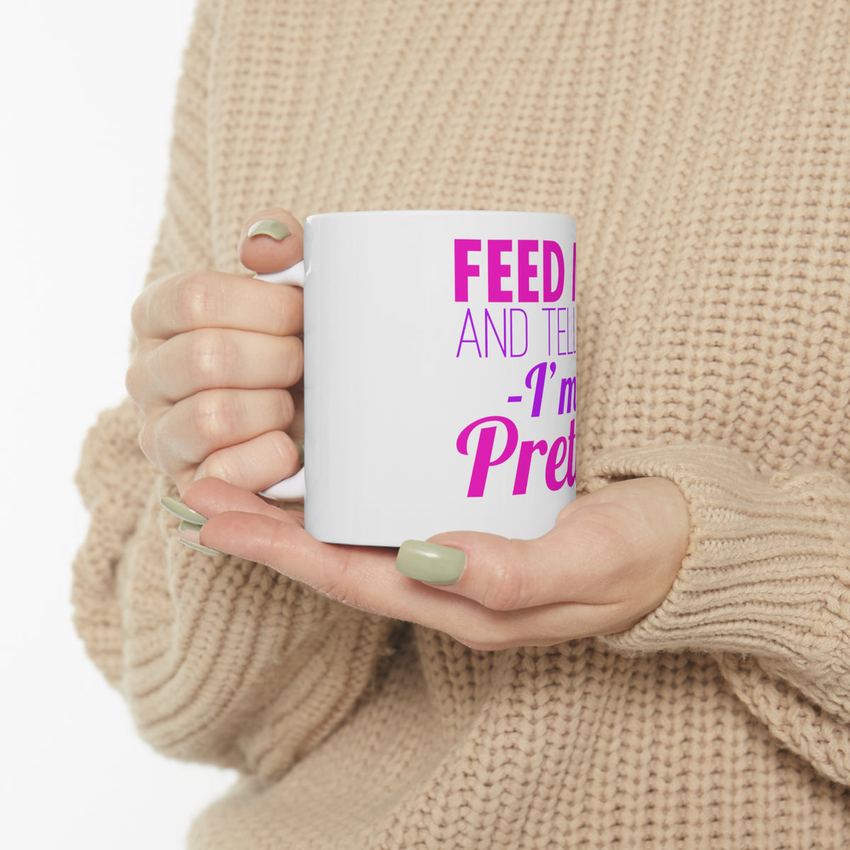 Glossy White Coffee / Tea Mug - Feed Me and Tell Me I'm Pretty, view 10