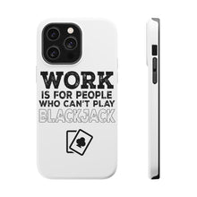 DistinctInk ToughCase for Apple iPhone, Compatible with MagSafe Charging - Work is for People Who Can't Play Blackjack