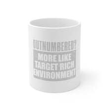 DistinctInk Glossy White Coffee / Tea Mug - Outnumbered? Target Rich Environment