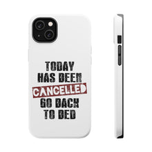 DistinctInk ToughCase for Apple iPhone, Compatible with MagSafe Charging - Today Has Been Cancelled. Go Back to Bed.