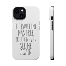 DistinctInk ToughCase for Apple iPhone, Compatible with MagSafe Charging - If Traveling Was Free You'd Never See Me Again