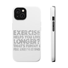 DistinctInk ToughCase for Apple iPhone, Compatible with MagSafe Charging - Exercise Helps You Live Longer Feel Like Dying