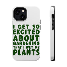 DistinctInk ToughCase for Apple iPhone, Compatible with MagSafe Charging - I Get So Exciting About Gardening I Wet My PLANTS