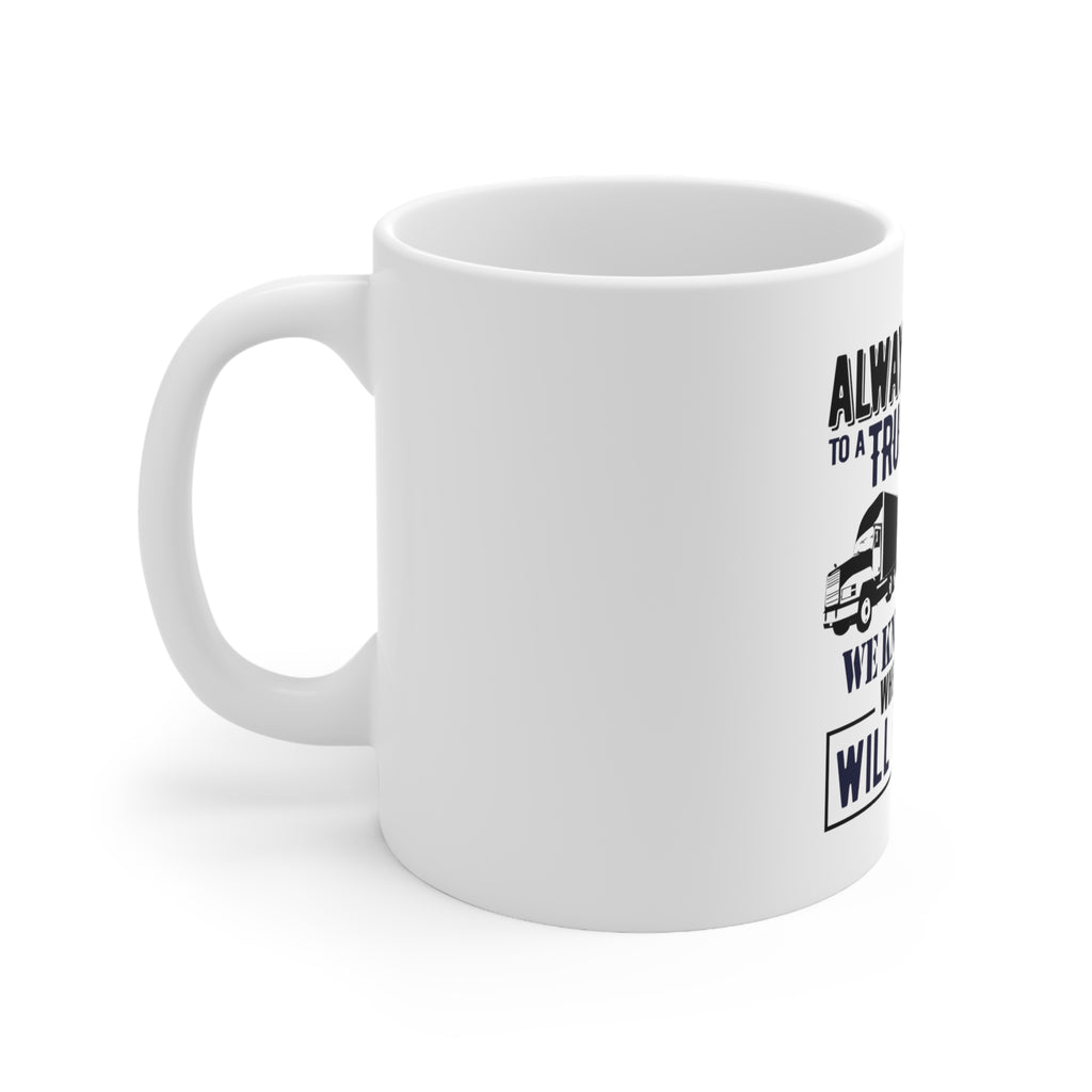 Glossy White Coffee / Tea Mug - Be Nice to Truck Drivers Know Where Nobody, view 2