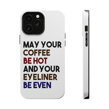 DistinctInk ToughCase for Apple iPhone, Compatible with MagSafe Charging - May Your Coffee Be Hot Eyeliner Be Even