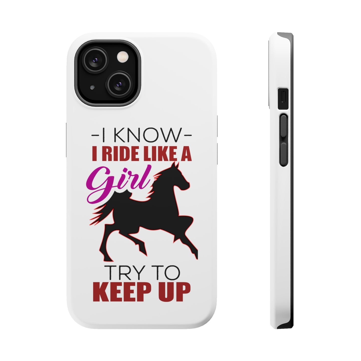 DistinctInk ToughCase for Apple iPhone, Compatible with MagSafe Charging - I Ride Like A Girl - Try To Keep Up - Horse