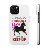 DistinctInk ToughCase for Apple iPhone, Compatible with MagSafe Charging - I Ride Like A Girl - Try To Keep Up - Horse