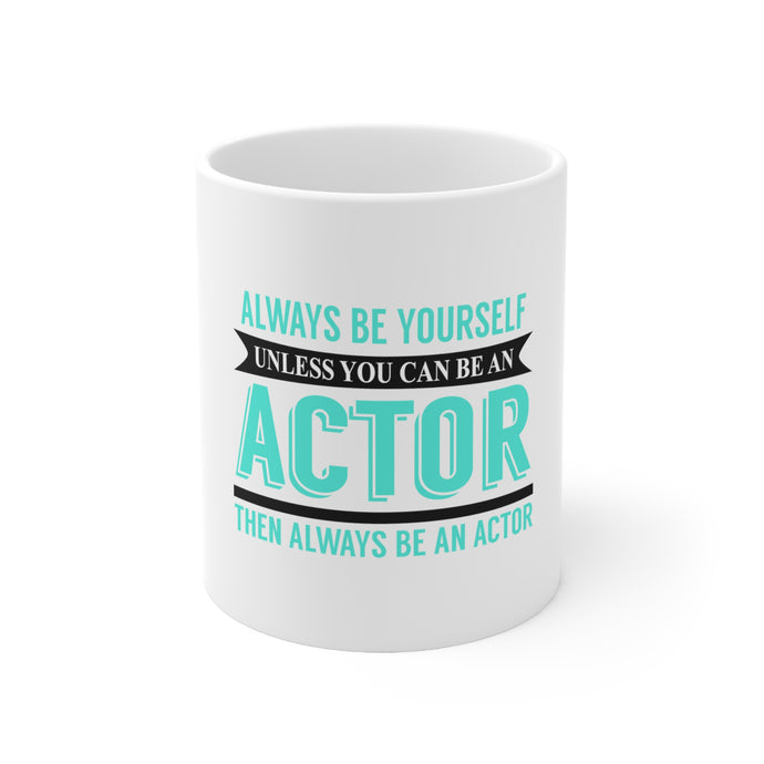 DistinctInk Glossy White Coffee / Tea Mug - Always Be Yourself Unless You Can Be An Actor