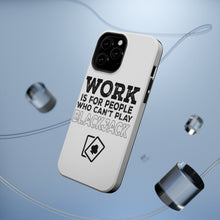 DistinctInk ToughCase for Apple iPhone, Compatible with MagSafe Charging - Work is for People Who Can't Play Blackjack