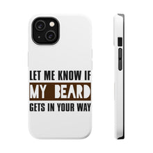 DistinctInk ToughCase for Apple iPhone, Compatible with MagSafe Charging - Let Me Know if My Beard Gets in Your Way