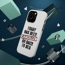 DistinctInk ToughCase for Apple iPhone, Compatible with MagSafe Charging - Today Has Been Cancelled. Go Back to Bed.