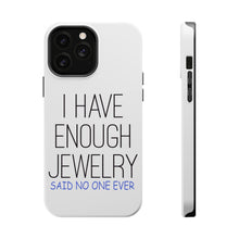 DistinctInk ToughCase for Apple iPhone, Compatible with MagSafe Charging - I Have Enough Jewelry Said No One Ever