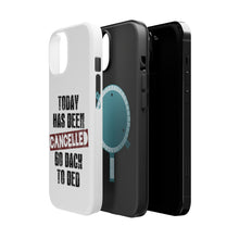 DistinctInk ToughCase for Apple iPhone, Compatible with MagSafe Charging - Today Has Been Cancelled. Go Back to Bed.