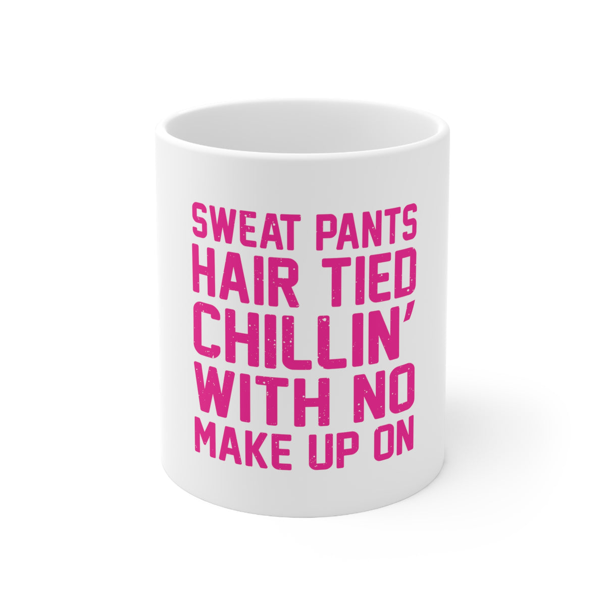 Glossy White Coffee / Tea Mug - Sweat Pants Hair Tied Chillin' With No Make Up On