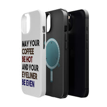DistinctInk ToughCase for Apple iPhone, Compatible with MagSafe Charging - May Your Coffee Be Hot Eyeliner Be Even