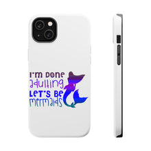 DistinctInk ToughCase for Apple iPhone, Compatible with MagSafe Charging - I'm Done Adulting Let's Be Mermaids