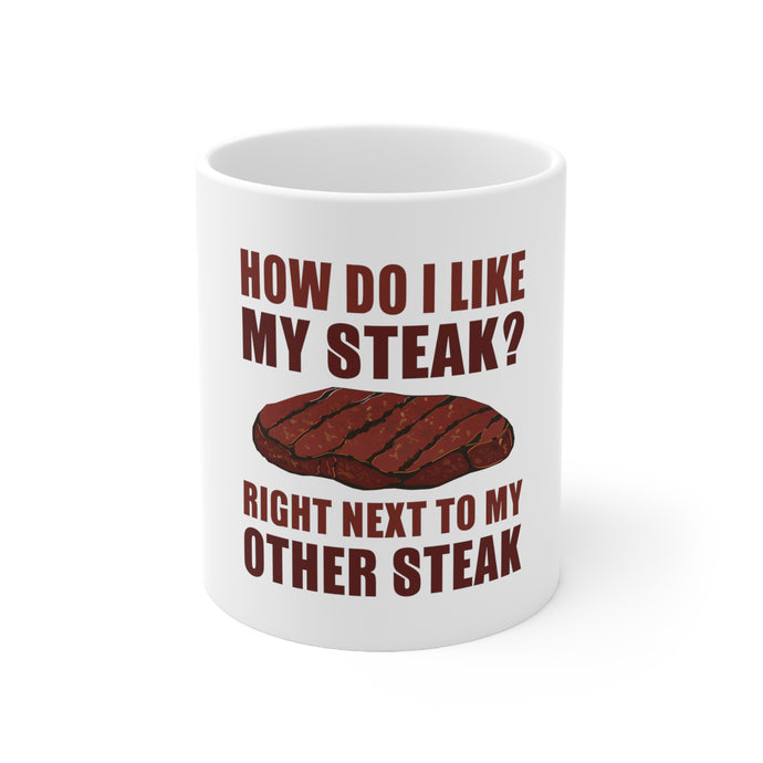 DistinctInk Glossy White Coffee / Tea Mug - Like My Steak Next to My Other Steak
