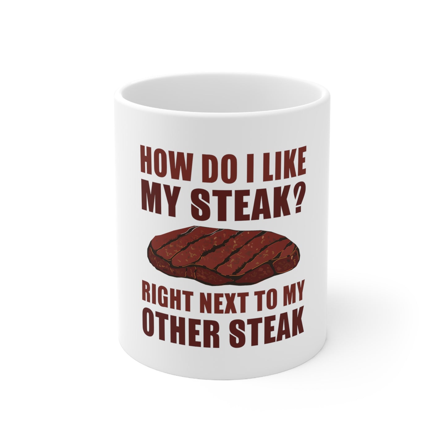 DistinctInk Glossy White Coffee / Tea Mug - Like My Steak Next to My Other Steak