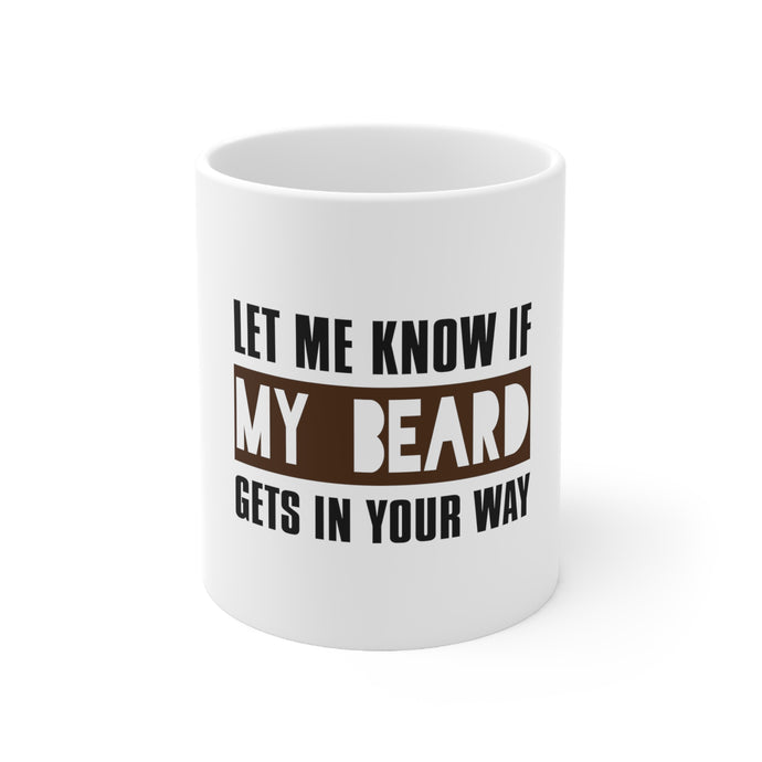 DistinctInk Glossy White Coffee / Tea Mug - Let Me Know if My Beard Gets in Your Way