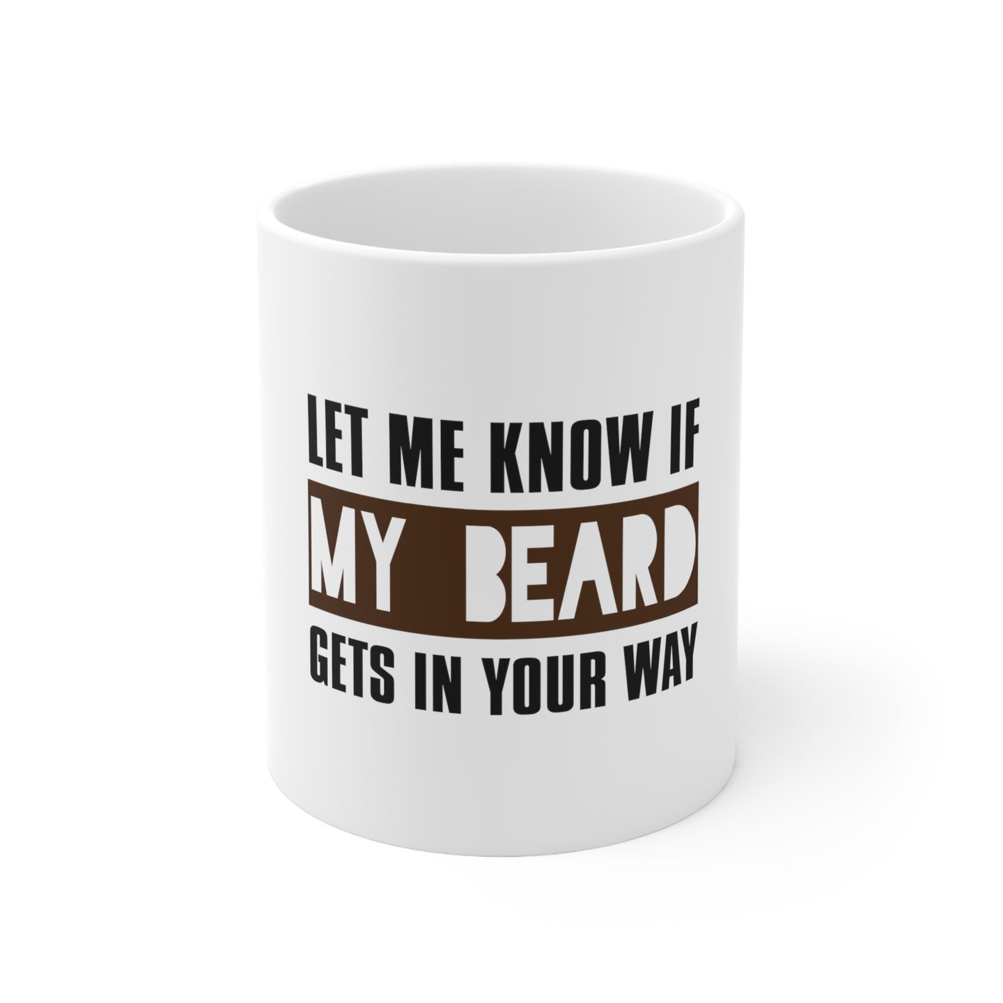 DistinctInk Glossy White Coffee / Tea Mug - Let Me Know if My Beard Gets in Your Way