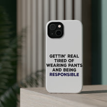DistinctInk ToughCase for Apple iPhone, Compatible with MagSafe Charging - Getting' Tired of Pants & Being Responsible