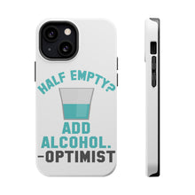 DistinctInk ToughCase for Apple iPhone, Compatible with MagSafe Charging - Half Empty? Add Alcohol. -Optimist