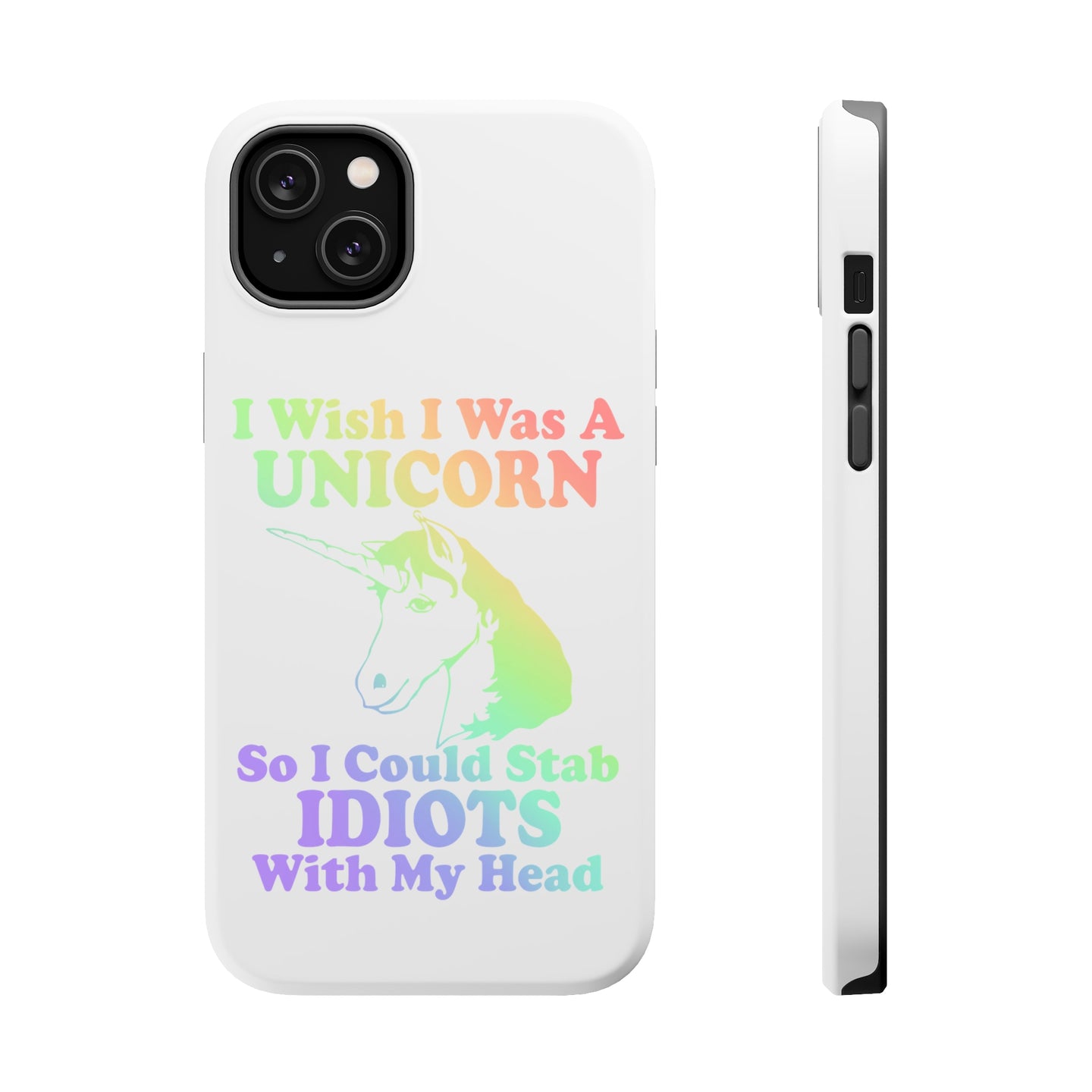 DistinctInk ToughCase for Apple iPhone, Compatible with MagSafe Charging - I Wish I Was a Unicorn So I Could Stab Idiots