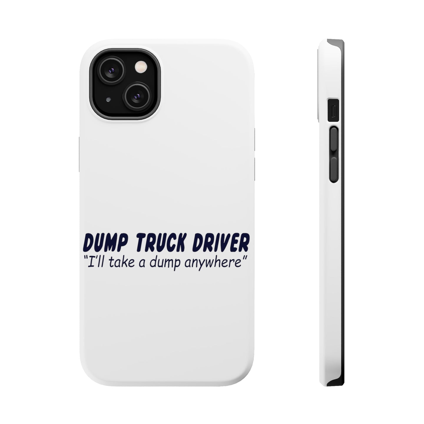 DistinctInk ToughCase for Apple iPhone, Compatible with MagSafe Charging - Dump Truck Driver Take a Dump Anywhere