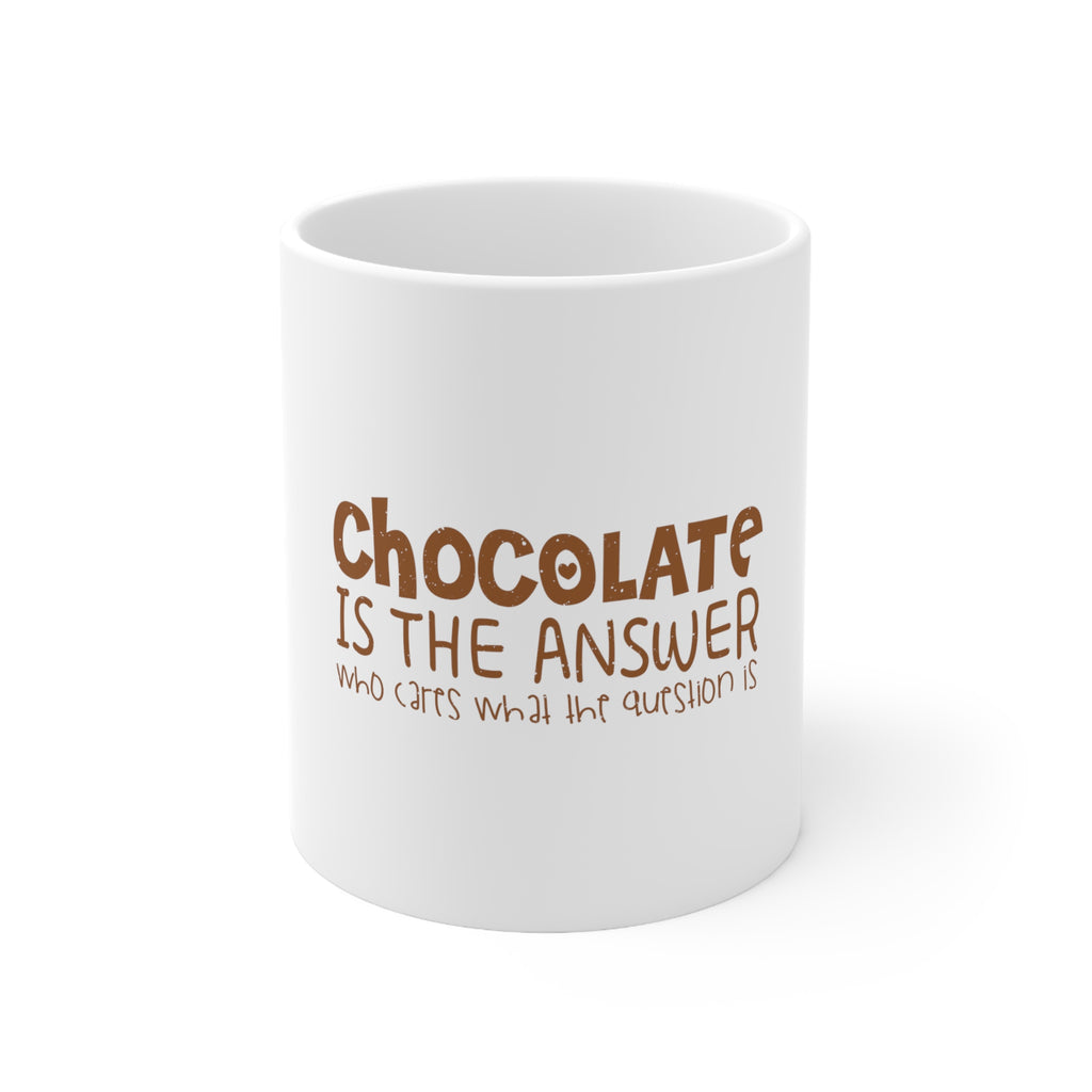 Glossy White Coffee / Tea Mug - Chocolate is the Answer Who Cares Question