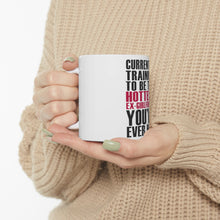DistinctInk Glossy White Coffee / Tea Mug - Training to be Hottest Ex Girlfriend Ever
