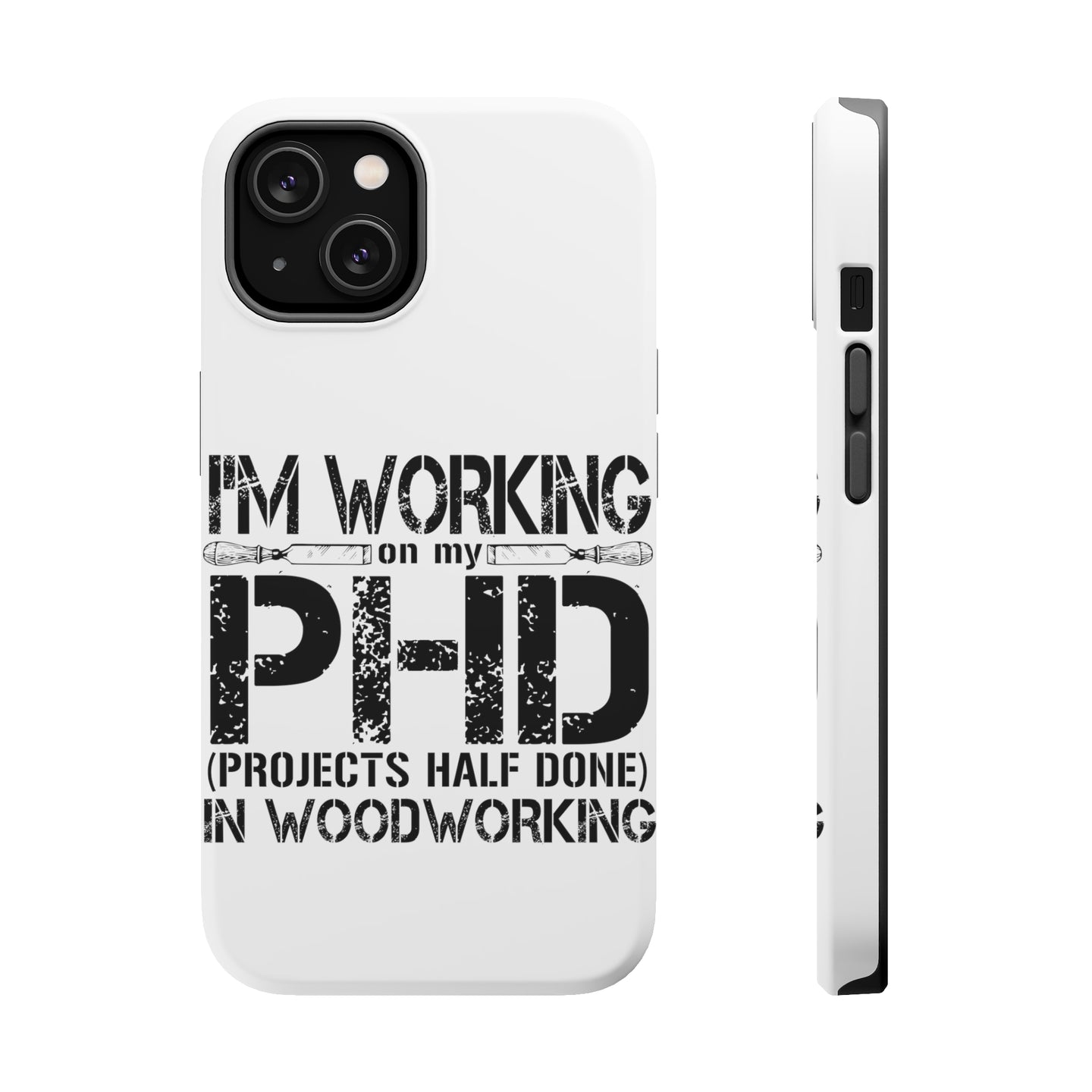 DistinctInk ToughCase for Apple iPhone, Compatible with MagSafe Charging - Working on PHD Projects Half Done Woodworking