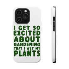 DistinctInk ToughCase for Apple iPhone, Compatible with MagSafe Charging - I Get So Exciting About Gardening I Wet My PLANTS