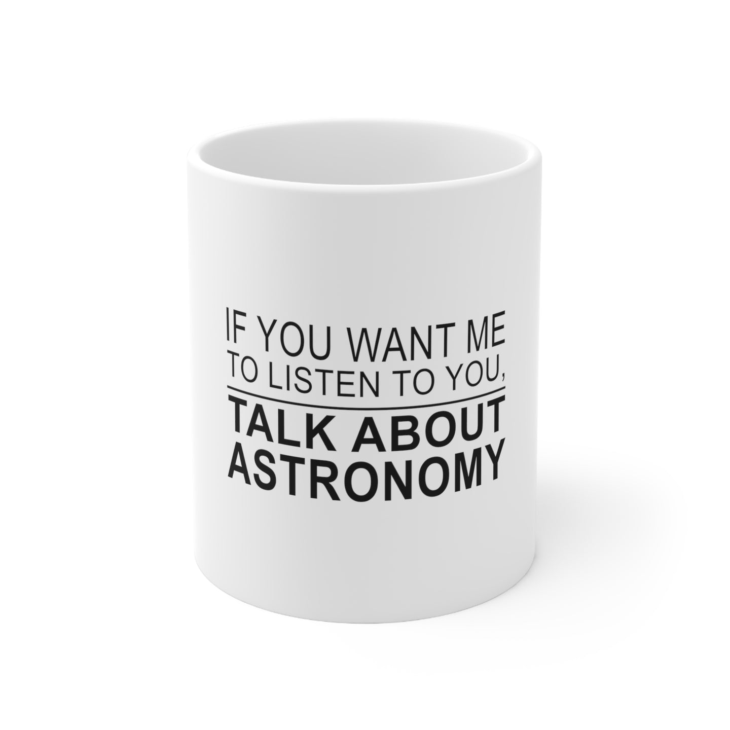DistinctInk Glossy White Coffee / Tea Mug - If You Want Me to Listen Talk About Astronomy