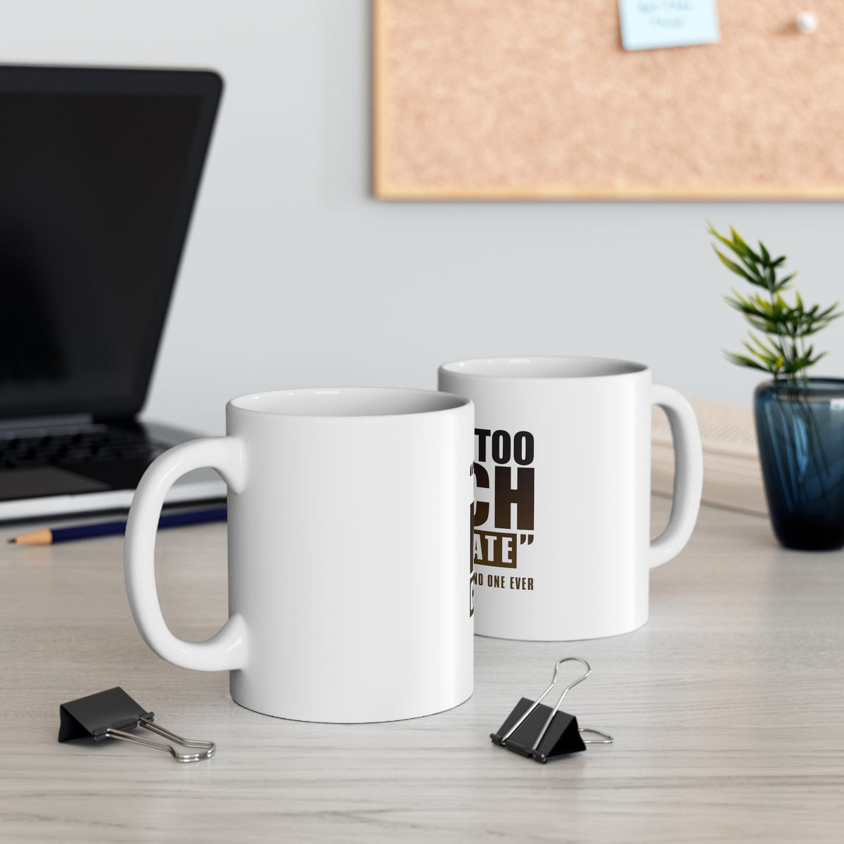 Glossy White Coffee / Tea Mug - That's Too Much Chocolate Said no One Ever, view 5
