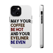 DistinctInk ToughCase for Apple iPhone, Compatible with MagSafe Charging - May Your Coffee Be Hot Eyeliner Be Even