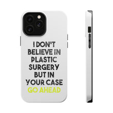 DistinctInk ToughCase for Apple iPhone, Compatible with MagSafe Charging - Don't Believe in Plastic Surgery But Go Ahead