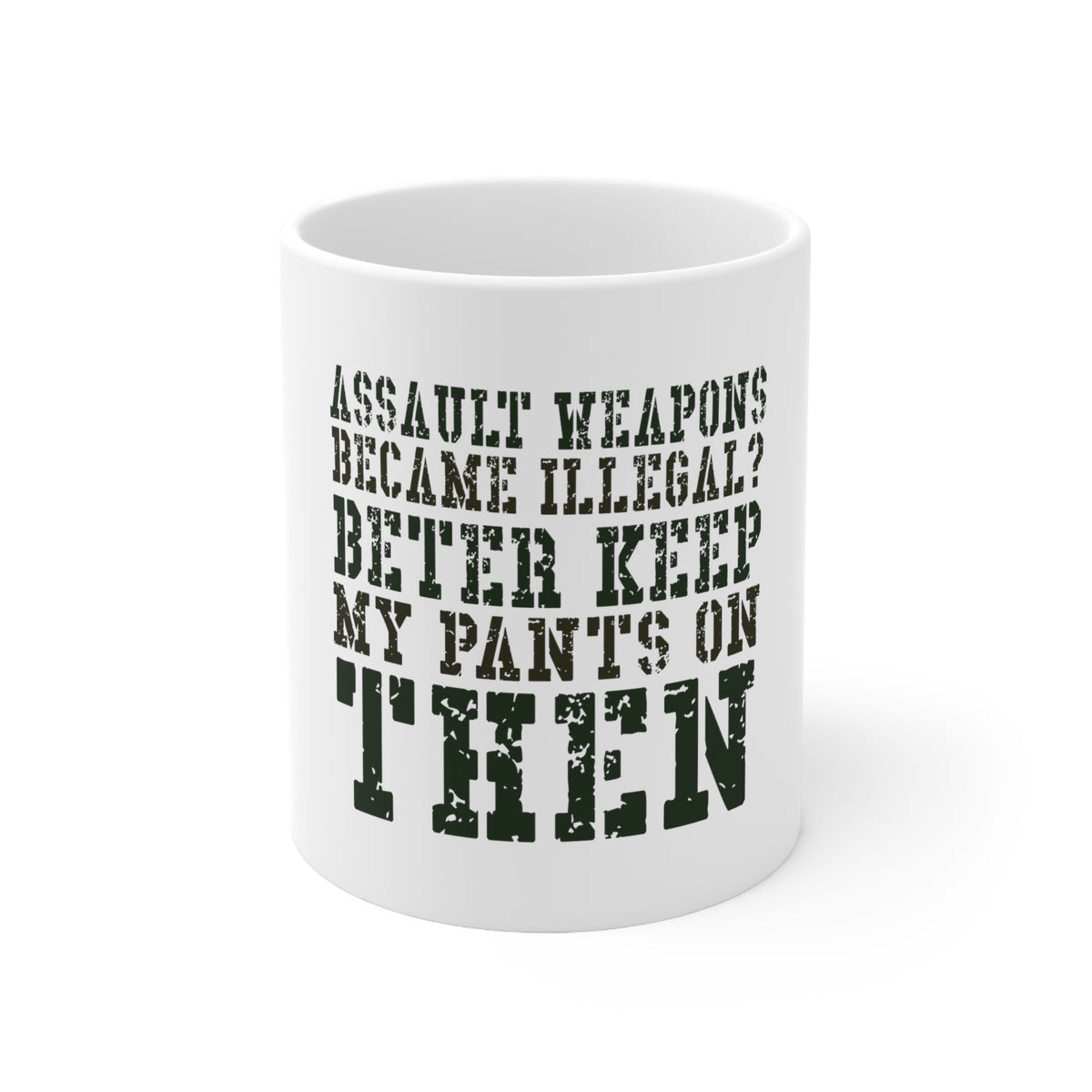 Glossy White Coffee / Tea Mug - Assault Weapons Illegal? Keep My Pants On