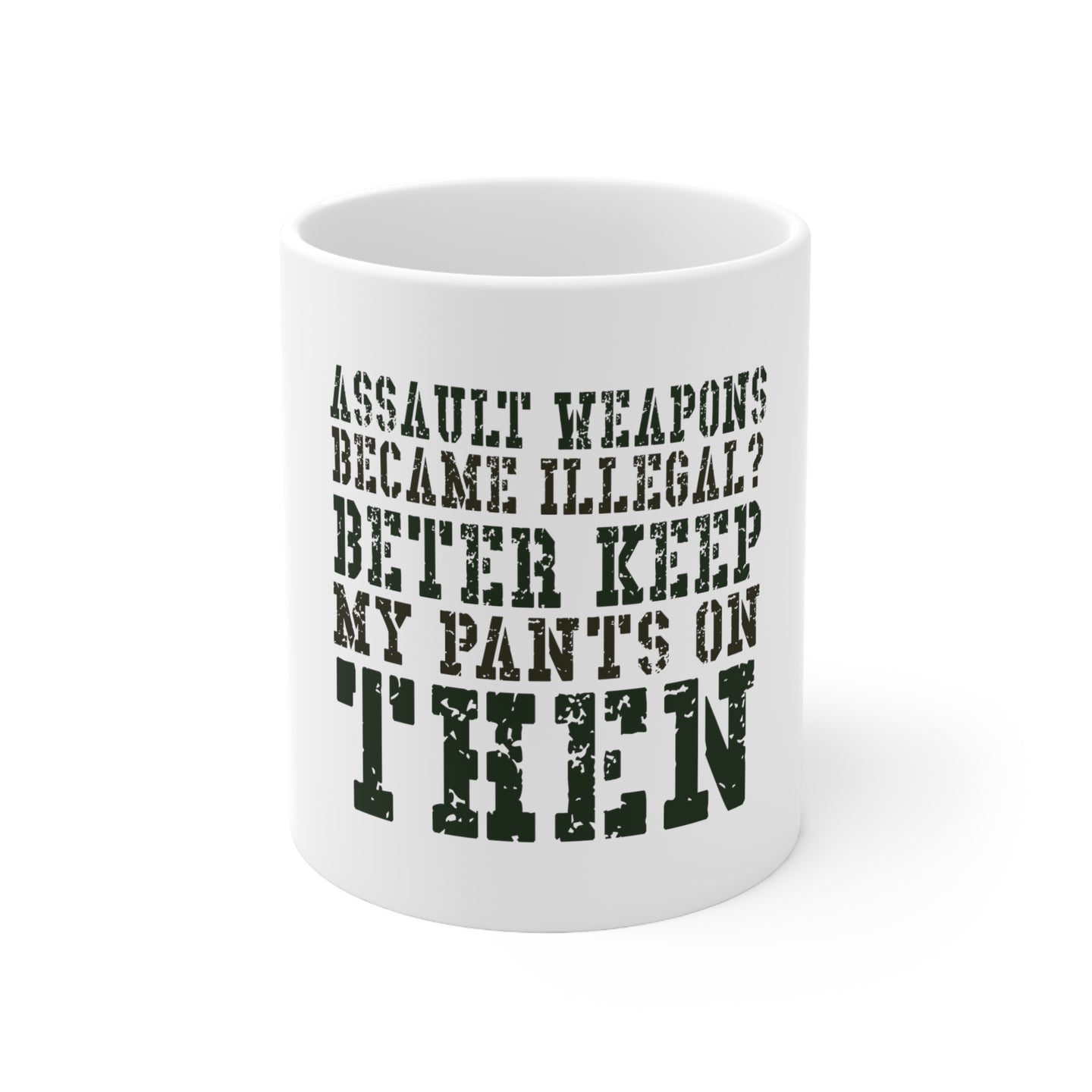 DistinctInk Glossy White Coffee / Tea Mug - Assault Weapons Illegal? Keep My Pants On