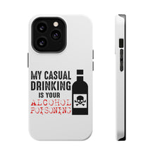 DistinctInk ToughCase for Apple iPhone, Compatible with MagSafe Charging - My Casual Drinking Is Your Alcohol Poisoning
