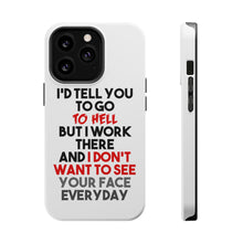 DistinctInk ToughCase for Apple iPhone, Compatible with MagSafe Charging - I'd Tell You To Go To Hell But I Work There