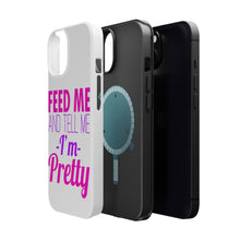 DistinctInk ToughCase for Apple iPhone, Compatible with MagSafe Charging - Feed Me and Tell Me I'm Pretty